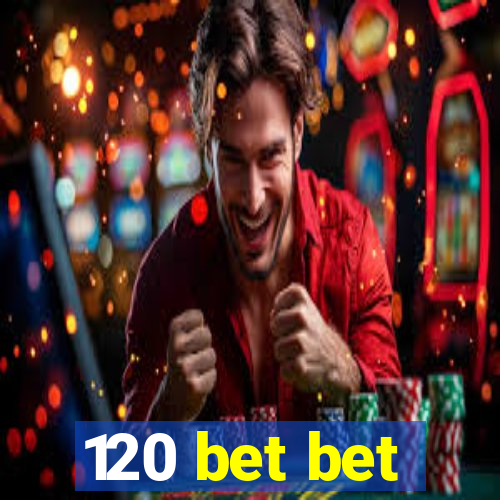 120 bet bet